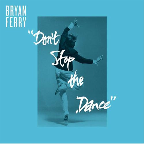 BRYAN FERRY - Don\'t Stop The Dance