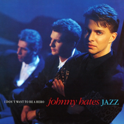 JOHNNY HATES JAZZ - I Don\'t Want To Be A Hero