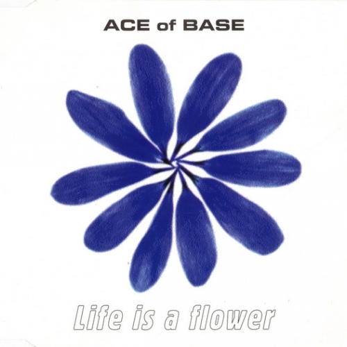 ACE OF BASE - LIFE IS A FLOWER