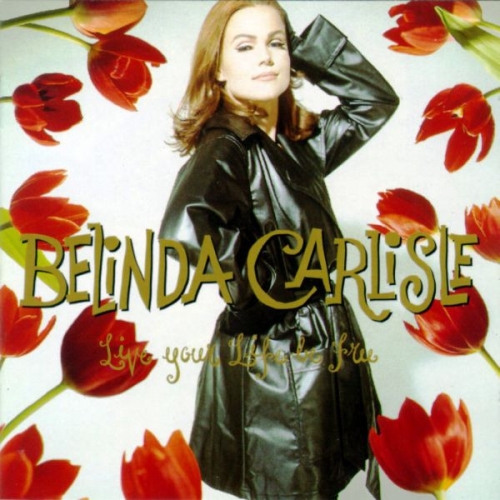 BELINDA CARLISLE - Live Your Life Be Free