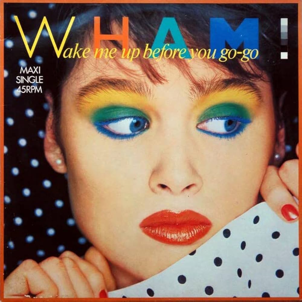 WHAM - Wake Me Up Before You Go-go